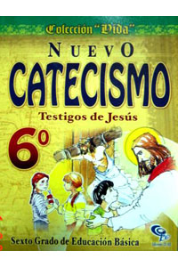 Nuevo Catecismo 6° Coleccion Vida Testigos de Jesus