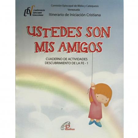 Ustedes Son Mis Amigos Cuaderno de Actividades Descubrimiento de la Fe 1