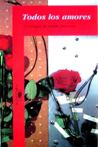 Todos los Amores. Antologia de Poesia Amorosa