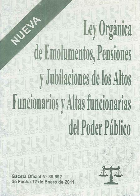 Ley Organica de Emolumentos Pensiones y Jubilaciones de Altos Funcionarios y Altas Funcionarias Del Poder Publico