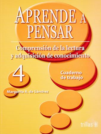 Aprende a Pensar 4 Comprension de la Lectura y Adquisicion de Conocimiento Cuaderno de Trabajo