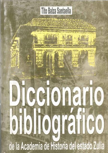 Diccionario Bibliografico de la Academia de Historia Del Estado Zulia