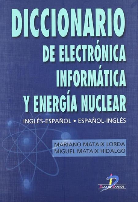 Diccionario de Electronica Informatica y Energia Nuclear Ingles-español Español-ingles