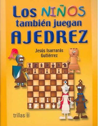 Los Niños Tambien Juegan Ajedrez