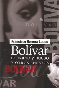 Bolivar de Carne y Hueso y Otros Ensayos