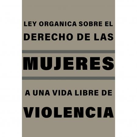 Ley Organica Sobre el Derecho de las Mujeres a Una Vida Libre de Violencia