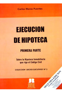 Ejecucion de Hipoteca 1ª Parte Sobre la Hipoteca Inmobiliaria Que Rige el Codigo Civil Coleccion Nº 3