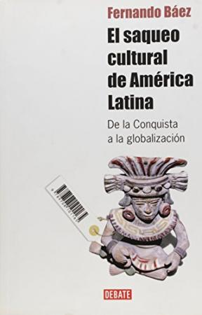 El Saqueo Cultural de America Latina de la Conquista a la Globalizacion
