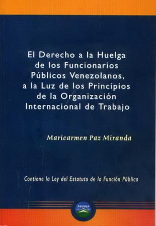 El Derecho a la Huelga de los Funcionarios Publicos Venezolanos, a la Luz de los Principios de la Organizacion Internacional de Trabajo