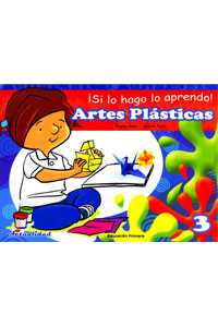 Si Lo Hago Lo Aprendo. Artes Plasticas 3