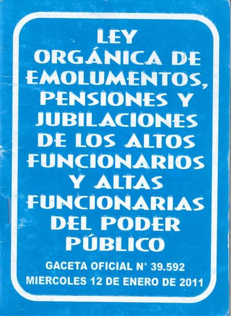 Ley Organica de Emolumentos Pensiones y Jubilaciones de los Altos Funcionarios y Altas Funcionarias Del Poder Publico