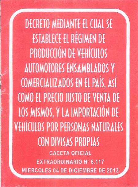 Decreto Mediante el Cual Se Establece el Regimen de Produccion de Vehiculos Automotores Ensamblados y Comercializados En el Pais, Asi como el Precio Justo de Venta de los Mismo, y la Importancion de Vehiculos Por Personas Naturales con Divisas Propias