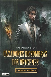 Cazadores de Sombras los Origenes 2. Principe Mecanico