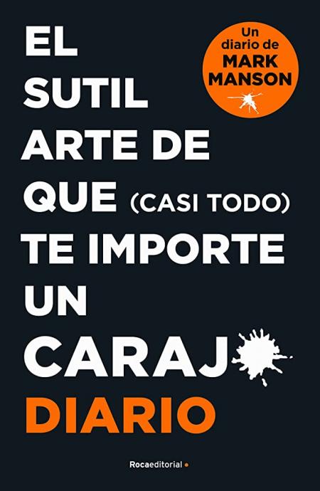 El Sutil Arte de Que (casi Todo) Te Importe Un Carajo